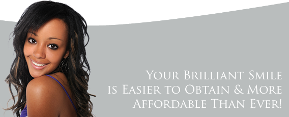 Your brilliant smile is easier to obtain & more affordable than ever!